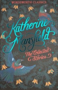 The Collected Short Stories of Katherine Mansfield - Wordsworth Classics (Paperback) Katherine Mansfield (author), Professor Stephen Arkin (author of introduction and notes), Dr Keith Carabine (series editor)