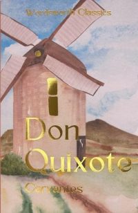 Don Quixote - Wordsworth Classics (Paperback) Miguel Cervantes (author), P.A. Motteaux (translator), Stephen Boyd (author of introduction and notes), Dr Dr Keith Carabine (series editor)