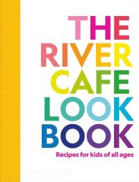 The River Cafe Look Book, Recipes for Kids of all Ages (Paperback) Ruth Rogers (author), Sian Wyn Owen (author), Joseph Trivelli (author)
