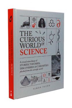 The Curious World of Science: A visual miscelllany of stories, theories, discoveries & curiosities plucked from the scientific world (Hardback) Simon Flynn (author), UniPress (editor)
