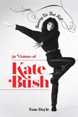 Running Up That Hill: 50 Visions of Kate Bush (Hardback) Tom Doyle (author)