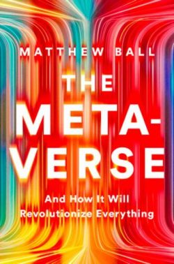 The Metaverse: And How It Will Revolutionize Everything (Hardback) Matthew Ball (author)