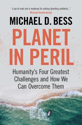 Planet in Peril: Humanity's Four Greatest Challenges and How We Can Overcome Them (Hardback) Michael D. Bess (author)