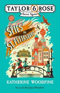 Spies in St. Petersburg - Taylor and Rose Secret Agents 2 (Paperback) Katherine Woodfine (author)