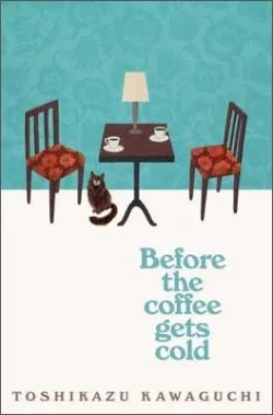Before the Coffee Gets Cold - Before the Coffee Gets Cold (Paperback) Toshikazu Kawaguchi (author), Geoffrey Trousselot (translator)