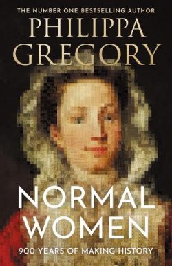 Normal Women: 900 Years of Making History (Hardback) Philippa Gregory (author)