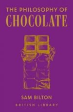 The Philosophy of Chocolate - British Library Philosophies 12 (Hardback) Sam Bilton (author)