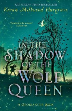 In the Shadow of the Wolf Queen: Book 1 - Geomancer (Hardback) Kiran Millwood Hargrave (author)