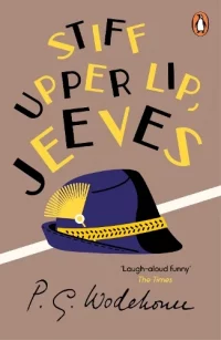 Stiff Upper Lip, Jeeves: (Jeeves & Wooster) - Jeeves & Wooster (Paperback) P.G. Wodehouse (author)
