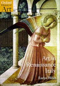 Art in Renaissance Italy 1350-1500 - Oxford History of Art (Paperback) Evelyn Welch (author)