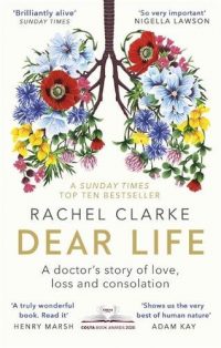 Dear Life: A Doctor's Story of Love, Loss and Consolation (Paperback) Rachel Clarke (author)