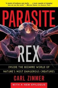Parasite Rex (with a New Epilogue): Inside the Bizarre World of Nature'sMost Dangerous Creatures (Paperback) Zimmer (author)