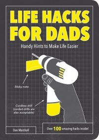 Life Hacks for Dads: Handy Hints to Make Life Easier - Life Hacks (Paperback) Dan Marshall (author)