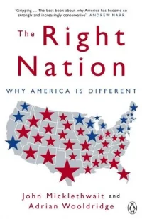 The Right Nation: Why America is Different (Paperback) Adrian Wooldridge (author), John Micklethwait (author)