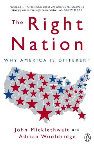 The Right Nation: Why America is Different (Paperback) Adrian Wooldridge (author), John Micklethwait (author)