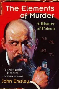The Elements of Murder: A History of Poison (Paperback) John Emsley (author)