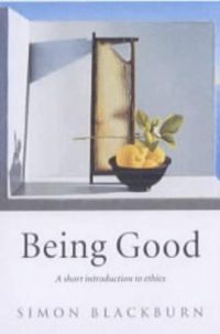 Being Good: A Short Introduction to Ethics (Paperback) Simon Blackburn (author)