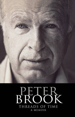 Peter Brook: Threads of Time - Biography and Autobiography (Paperback) Peter Brook (author)
