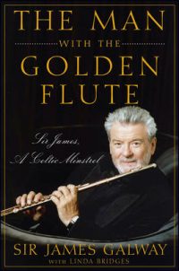 The Man with the Golden Flute: Sir James, a Celtic Minstrel (Hardback) James Galway (author), Linda Bridges (author)