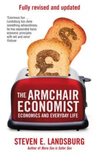 The Armchair Economist: Economics & Everyday Life (Paperback) Steven E. Landsburg (author)