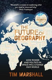 The Future of Geography: How Power and Politics in Space Will Change Our World (Hardback) Tim Marshall (author)