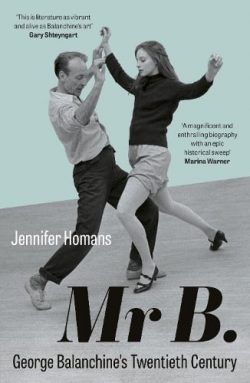 Mr B.: George Balanchine’s Twentieth Century (Paperback) Jennifer Homans (author)