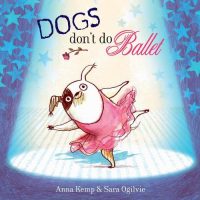 Dogs Don't Do Ballet (Paperback) Anna Kemp (author), Sara Ogilvie (illustrator)