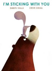 I'm Sticking with You (Paperback) Smriti Halls (author), Steve Small (illustrator)