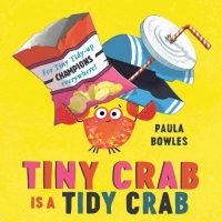 Tiny Crab is a Tidy Crab (Paperback) Paula Bowles (author)