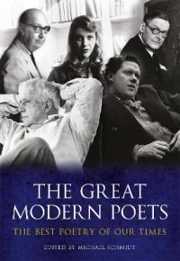 The Great Modern Poets: An anthology of the essential poets and poetry since 1900 (Paperback) Michael Schmidt (author,editor)