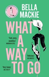 What A Way To Go (Hardback) Bella Mackie (author)