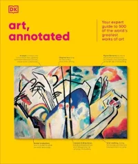 Art, Annotated: Your Expert Guide to 500 of the World's Greatest Works of Art (Hardback) DK (author)