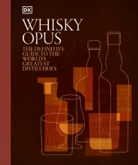 Whisky Opus: The Definitive Guide to the World's Greatest Whisky Distilleries (Hardback) DK (author)