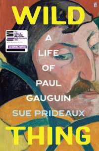 Wild Thing: A Life of Paul Gauguin (Hardback) Sue Prideaux (author)