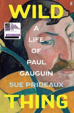Wild Thing: A Life of Paul Gauguin (Hardback) Sue Prideaux (author)