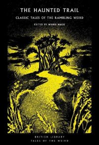 The Haunted Trail: Classic Tales of the Rambling Weird - British Library Tales of the Weird 53 (Paperback) Weird Walk (editor)