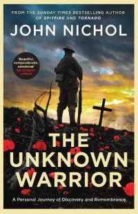 The Unknown Warrior: A Personal Journey of Discovery and Remembrance (Hardback) John Nichol (author)