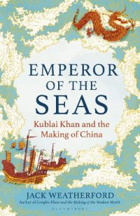 Emperor of the Seas: Kublai Khan and the Making of China (Hardback) Jack Weatherford (author)