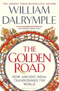 The Golden Road: How Ancient India Transformed the World (Hardback) William Dalrymple (author)
