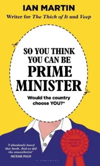 So You Think You Can Be Prime Minister (Hardback) Ian Martin (author)