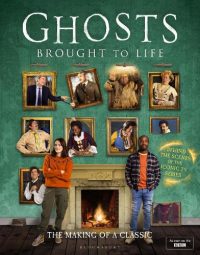 Ghosts: Brought to Life: The Making of a Classic (Hardback) Laurence Rickard (author), Mat Baynton (author), Martha Howe-Douglas (author), Ben Willbond (author), Simon Farnaby (author), Jim Howick (author)