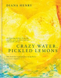 Crazy Water, Pickled Lemons: Enchanting dishes from the Middle East, Mediterranean and North Africa (Hardback) Diana Henry (author)
