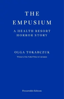 The Empusium: A Health Resort Horror Story (Paperback) Olga Tokarczuk (author), Antonia Lloyd-Jones (translator)