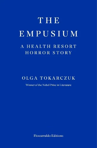 The Empusium: A Health Resort Horror Story (Paperback) Olga Tokarczuk (author), Antonia Lloyd-Jones (translator)