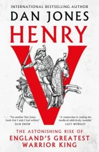 Henry V: The Astonishing Rise of England's Greatest Warrior King (Hardback) Dan Jones (author)
