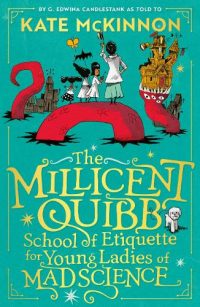 The Millicent Quibb School of Etiquette for Young Ladies of Mad Science (Hardback) Kate McKinnon (author), Alfredo Cáceres (illustrator)