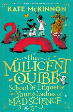 The Millicent Quibb School of Etiquette for Young Ladies of Mad Science (Hardback) Kate McKinnon (author), Alfredo Cáceres (illustrator)