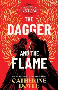The Dagger and the Flame: - The City of Fantome 1 (Hardback) Catherine Doyle (author)