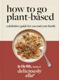 Deliciously Ella How To Go Plant-Based (Hardback) Ella Mills (author)