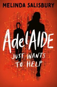 AdelAIDE: Just Wants to Help (Paperback) Melinda Salisbury (author), Holly Ovenden (cover design/artwork)